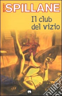 Il club del vizio libro di Spillane Mickey