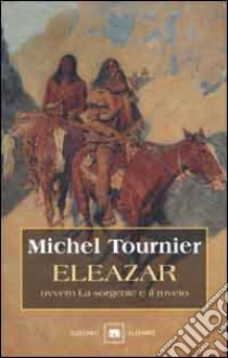 Eleazar ovvero la sorgente e il roveto libro di Tournier Michel