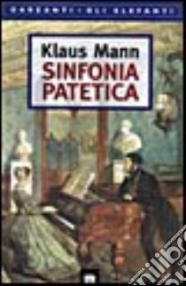 Sinfonia patetica. Un romanzo su Caikovskij libro di Mann Klaus; Mandalari M. T. (cur.)