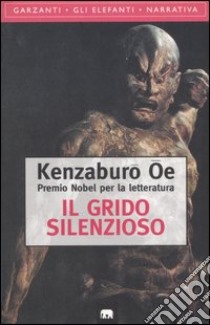 Il grido silenzioso libro di Oe Kenzaburo; Muzzarelli M. (cur.)