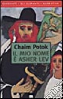 Il mio nome è Asher Lev libro di Potok Chaim