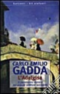 L'Adalgisa. Disegni milanesi libro di Gadda Carlo E.