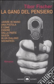 La gang del pensiero ovvero la zetetica e l'arte della rapina in banca libro di Fischer Tibor