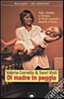 Di madre in peggio libro di Cornelio Valeria, Violi Tonci