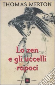 Lo zen e gli uccelli rapaci libro di Merton Thomas