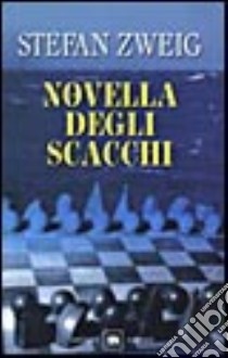 La novella degli scacchi libro di Zweig Stefan