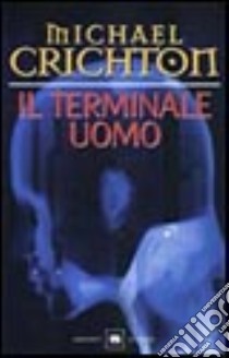 Il terminale uomo libro di Crichton Michael