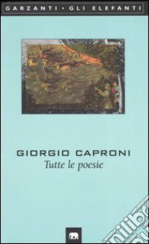 Tutte le poesie libro di Caproni Giorgio