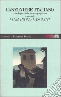 Canzoniere italiano. Antologia della poesia popolare libro di Pasolini P. P. (cur.)