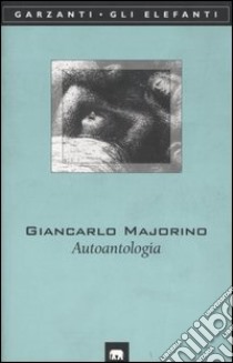 Autoantologia (1953-1999) libro di Majorino Giancarlo