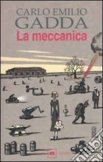 La meccanica libro di Gadda Carlo Emilio; Isella D. (cur.)