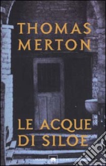 Le acque di Siloe libro di Merton Thomas