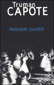 Preghiere esaudite libro di Capote Truman