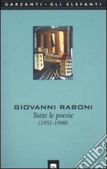 Tutte le poesie (1951-1998) libro di Raboni Giovanni