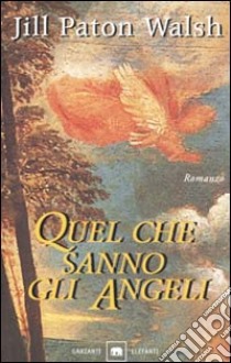 Quel che sanno gli angeli libro di Paton Walsh Jill