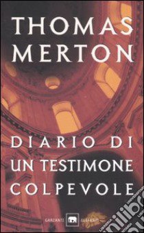 Diario di un testimone colpevole libro di Merton Thomas