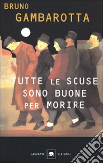 Tutte le scuse sono buone per morire libro di Gambarotta Bruno