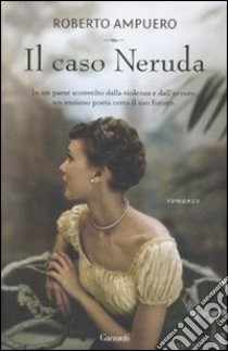 Il Caso Neruda libro di Ampuero Roberto