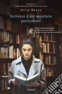 Scrivere è un mestiere pericoloso libro di Basso Alice