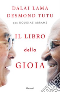 Il libro della gioia libro di Gyatso Tenzin (Dalai Lama); Tutu Desmond; Abrams Douglas