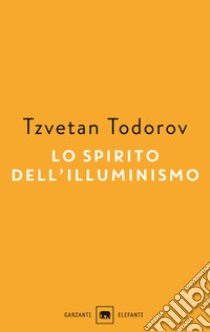 Lo spirito dell'illuminismo libro di Todorov Tzvetan