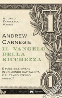 Il vangelo della ricchezza libro di Carnegie Andrew; Magris F. (cur.)