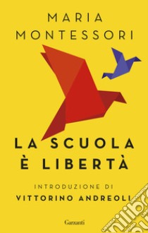 La scuola è libertà libro di Montessori Maria