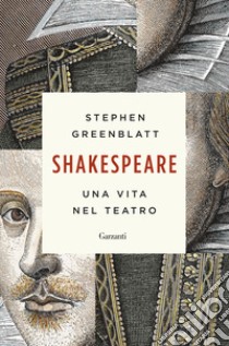 Shakespeare. Una vita nel teatro libro di Greenblatt Stephen