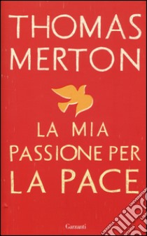 La mia passione per la pace libro di Merton Thomas; Shannon W. H. (cur.)