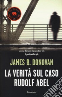 La verità sul caso Rudolf Abel libro di Donovan James B.