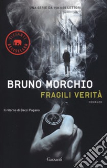 Fragili verità. Il ritorno di Bacci Pagano libro di Morchio Bruno