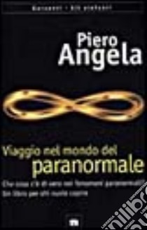 Viaggio nel mondo del paranormale. Indagine sulla parapsicologia libro di Angela Piero