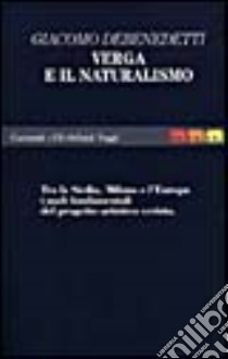 Verga e il naturalismo. Tra la Sicilia, Milano e l'Europa libro di Debenedetti Giacomo