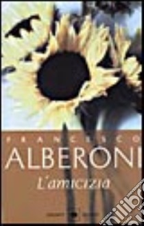 L'amicizia libro di Alberoni Francesco