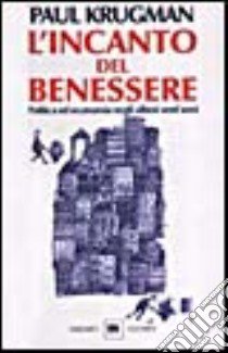 L'incanto del benessere. Politica ed economia negli ultimi vent'anni libro di Krugman Paul R.