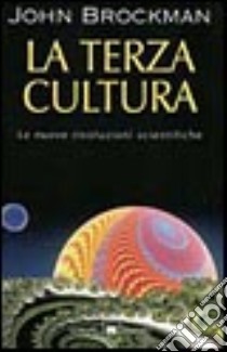 La terza cultura. Oltre la rivoluzione scientifica libro di Brockman John