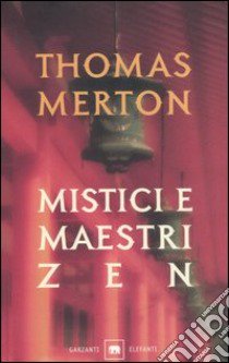 Mistici e maestri zen libro di Merton Thomas