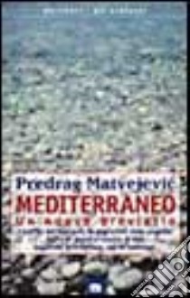 Mediterraneo. Un nuovo breviario libro di Matvejevic Predrag