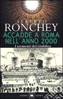 Accadde a Roma nell'anno 2000. I tormenti del giubileo libro di Ronchey Alberto