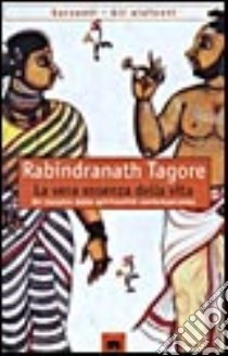 La vera essenza della vita (Sadhana) libro di Tagore Rabindranath