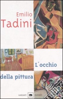 L'occhio della pittura. Ediz. illustrata libro di Tadini Emilio