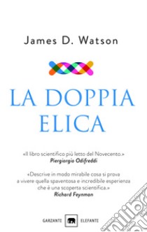 La doppia elica libro di Watson James D.; Stent G. S. (cur.)