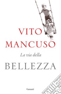 La via della bellezza libro di Mancuso Vito