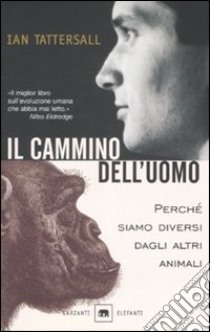 Il cammino dell'uomo. Perché siamo diversi dagli altri animali libro di Tattersall Ian