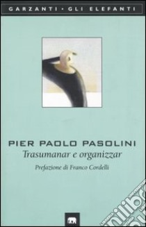 Trasumanar e organizzar libro di Pasolini Pier Paolo