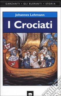 I crociati libro di Lehmann Johannes