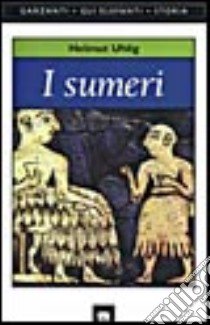 I sumeri libro di Uhlig Helmut