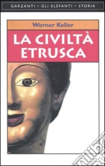 La civiltà etrusca libro di Keller Werner