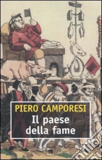 Il paese della fame libro di Camporesi Piero