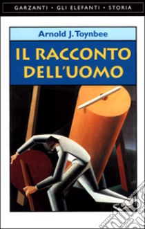 Il racconto dell'uomo libro di Toynbee Arnold J.